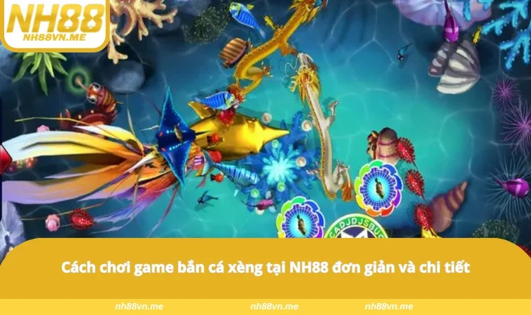 Cách chơi game bắn cá xèng tại NH88 đơn giản và chi tiết