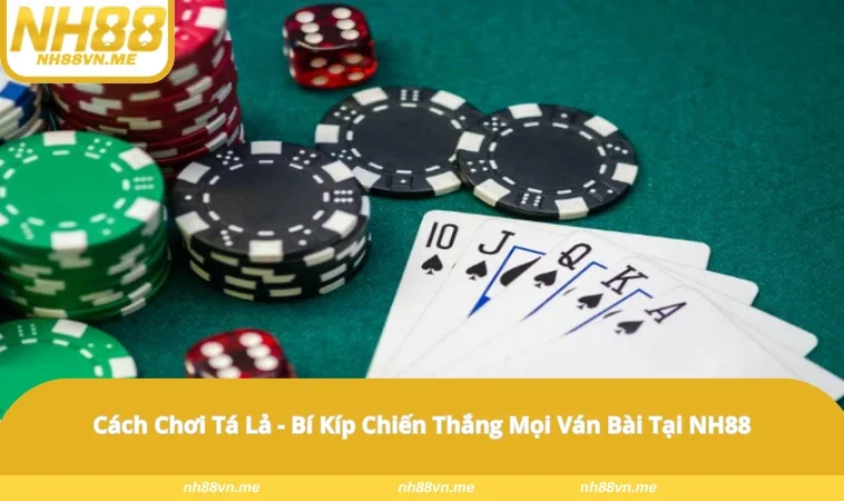 Cách Chơi Tá Lả – Bí Kíp Chiến Thắng Mọi Ván Bài Tại NH88