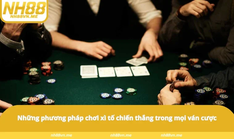 Những phương pháp chơi xì tố chiến thắng trong mọi ván cược