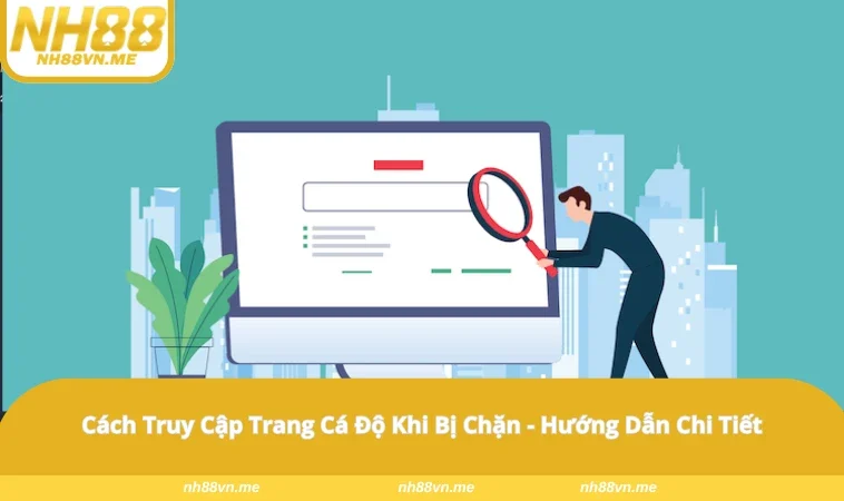 Cách Truy Cập Trang Cá Độ Khi Bị Chặn – Điều Bạn Cần Biết