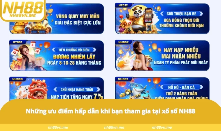 Những ưu điểm hấp dẫn khi bạn tham gia tại xổ số NH88